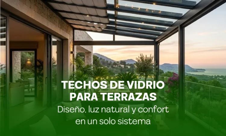 Techos de vidrio para terrazas: diseño, luz natural y confort en un solo sistema